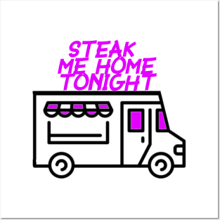 Steak Me Home Tonight Posters and Art